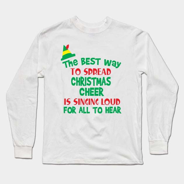 The Best Way to Spread Christmas Cheer is Singing Loud for All to Hear Long Sleeve T-Shirt by Sunny Saturated